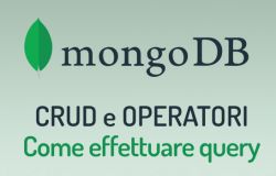Il CRUD in MongoDB: come gestire i documenti all'interno delle collections, e come utilizzare gli operatori.