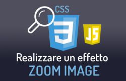 Come realizzare in Css e Javascript un effetto zoom al passaggio del mouse sopra una immagine