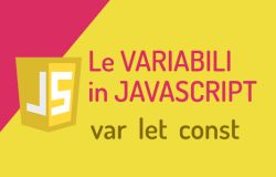 Le variabili in javascript: differenze tra var, let, e const