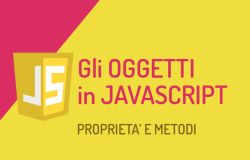 Gli oggetti in javascript, le proprietà, i metodi e la parola chiave this.